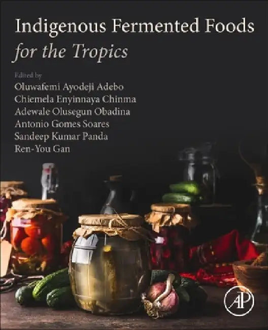 Indigenous Fermented Foods for the Tropics by Oluwafemi Ayodeji Adebo