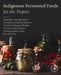 Indigenous Fermented Foods for the Tropics by Oluwafemi Ayodeji Adebo