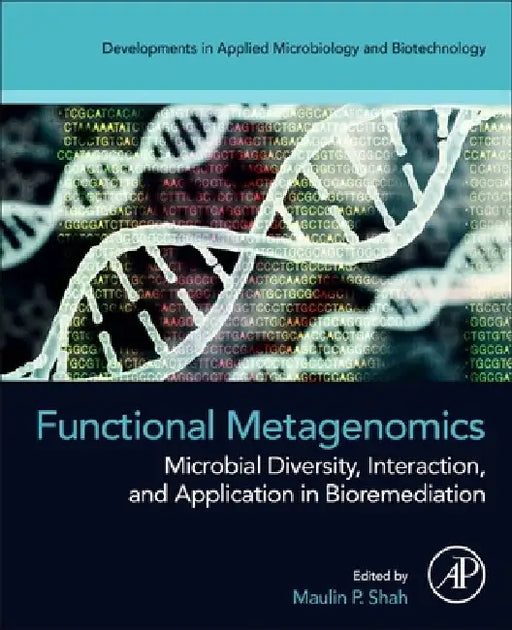 Functional Metagenomics: Microbial Diversity, Interaction, and Application in Bioremediation by Maulin P. Shah