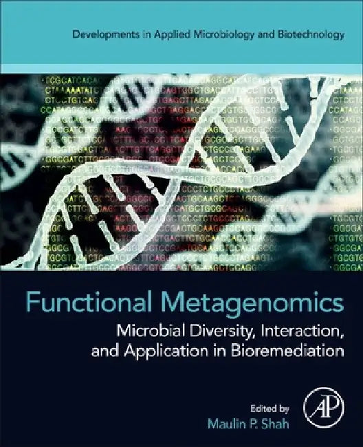 Functional Metagenomics: Microbial Diversity, Interaction, and Application in Bioremediation by Maulin P. Shah