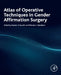 Atlas of Operative Techniques in Gender Affirmation Surgery by Rajveer S. Purohit