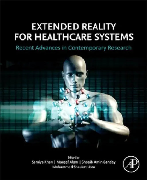 Extended Reality for Healthcare Systems: Recent Advances in Contemporary Research by Samiya Khan