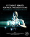 Extended Reality for Healthcare Systems: Recent Advances in Contemporary Research by Samiya Khan