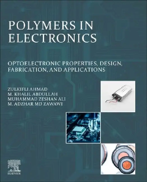 Polymers in Electronics: Optoelectronic Properties, Design, Fabrication, and Applications by Zulkifli Ahmad