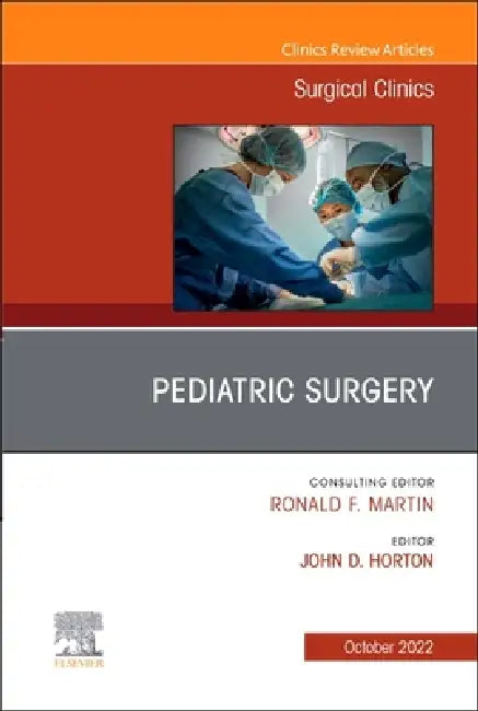 Pediatric Surgery, an Issue of Surgical Clinics: Volume 102-5 by John D. Horton