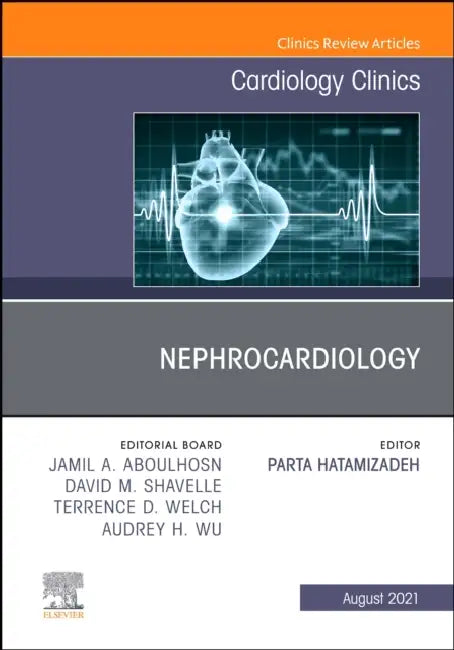 Nephrocardiology, an Issue of Cardiology Clinics: Volume 39-3 by Parta Hatamizadeh
