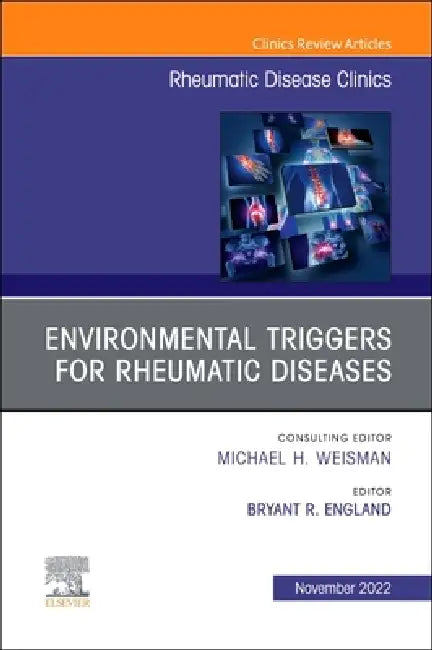 Environmental Triggers for Rheumatic Diseases, an Issue of Rheumatic Disease Clinics of North America: Volume 48-4 by Bryant R. England