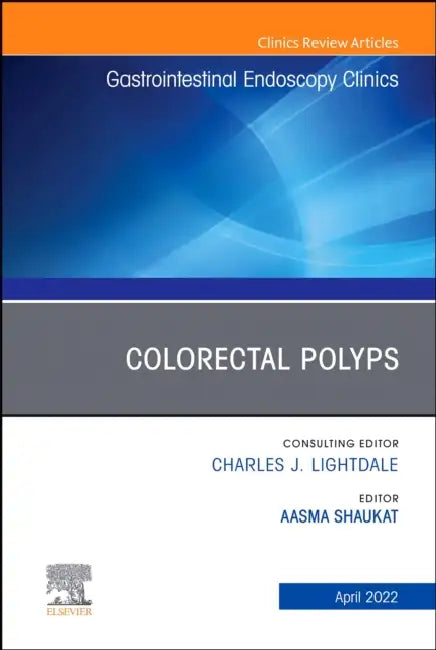 Colorectal Polyps, an Issue of Gastrointestinal Endoscopy Clinics: Volume 32-2 by Aasma Shaukat