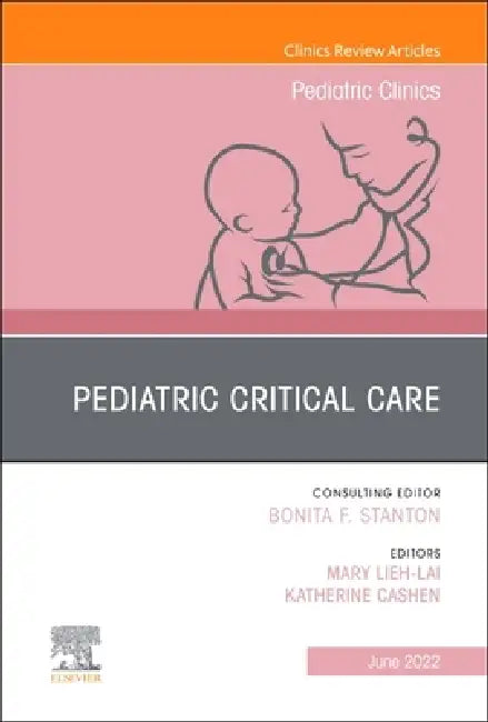 Pediatric Critical Care, an Issue of Pediatric Clinics of North America: Volume 69-3 by Mary Lieh-Lai, Katherine Cashen