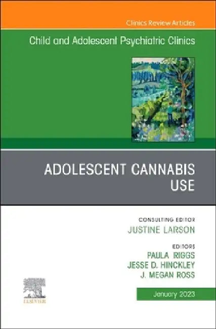 Adolescent Cannabis Use, an Issue of Childand Adolescent Psychiatric Clinics of North America: Volume 32-1 by Paula D. Riggs