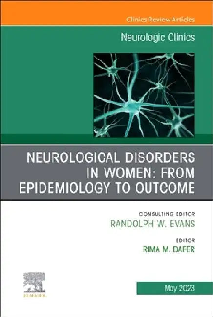 Neurological Disorders in Women: From Epidemiology to Outcome, an Issue of Neurologic Clinics: Volume 41-2 by Rima M. Dafer