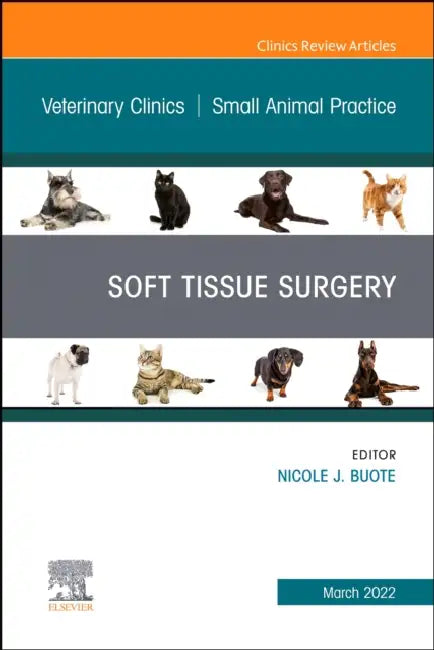 Soft Tissue Surgery, an Issue of Veterinary Clinics of North America: Small Animal Practice: Volume 52-2 by Nicole J. Buote