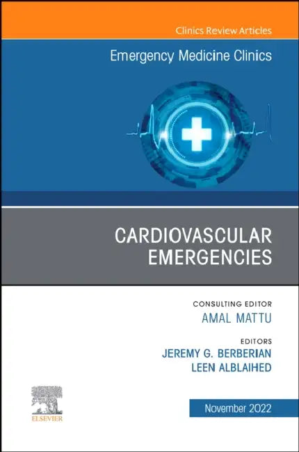 Cardiovascular Emergencies, an Issue of Emergency Medicine Clinics of North America: Volume 40-4 by Jeremy G. Berberian, Leen Alblaihed