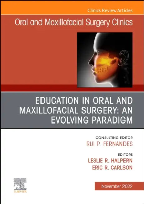 Education in Oral and Maxillofacial Surgery: An Evolving Paradigm, an Issue of Oral and Maxillofacial Surgery Clinics of North America: Volume 34-4 by Leslie R. Halpern, Eric R. Carlson