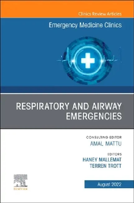 Respiratory and Airway Emergencies, an Issue of Emergency Medicine Clinics of North America: Volume 40-3 by Haney A. Mallemat, Terren Trott