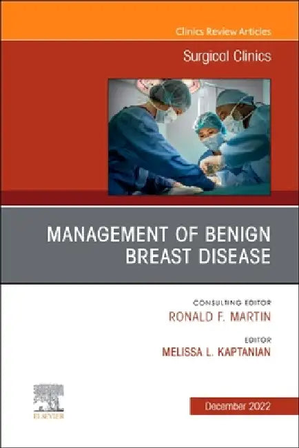 Management of Benign Breast Disease, an Issue of Surgical Clinics: Volume 102-6 by Melissa Kaptanian
