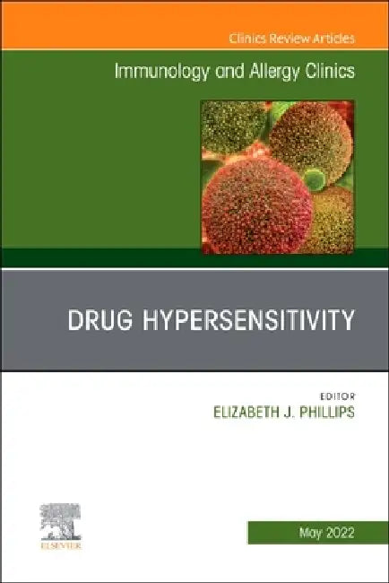 Drug Hypersensitivity, an Issue of Immunology and Allergy Clinics of North America: Volume 42-2 by Elizabeth Phillips
