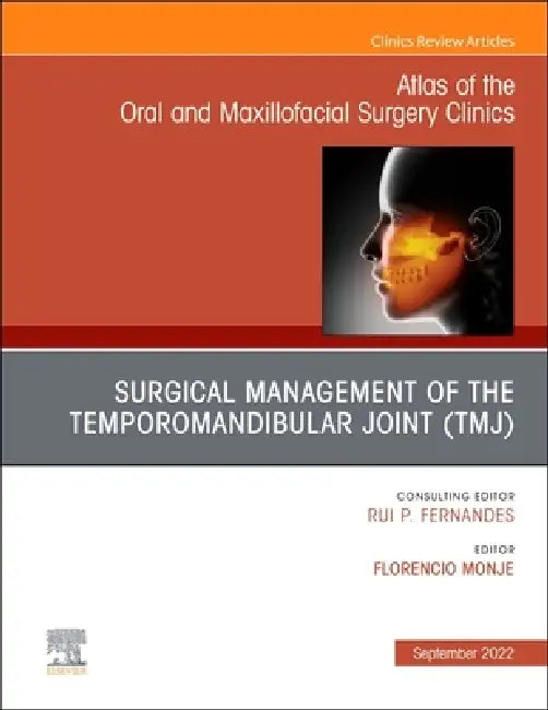 Temporomandibular Joint Surgery, an Issue of Atlas of the Oral & Maxillofacial Surgery Clinics: Volume 30-2 by Florencio Monje Gil