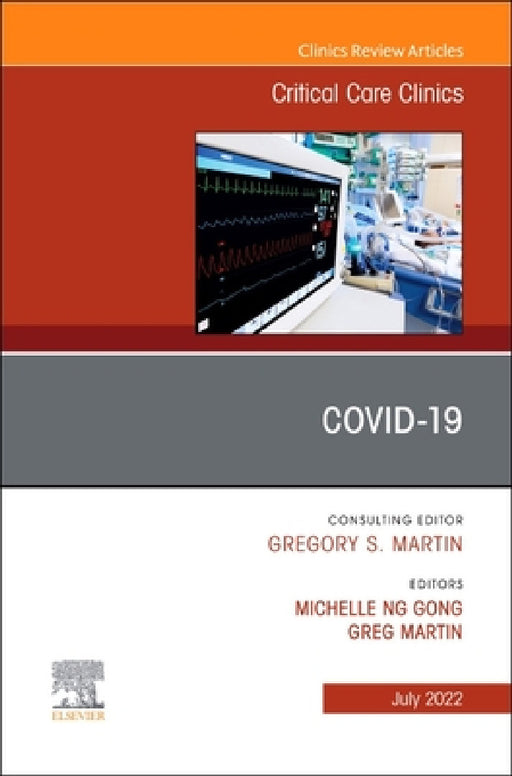 Covid-19, an Issue of Critical Care Clinics: Volume 38-3 by Michelle Ng Gong, Greg Martin