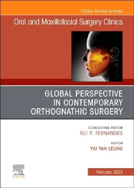 Global Perspective in Contemporary Orthognathic Surgery, an Issue of Oral and Maxillofacial Surgery Clinics of North America: Volume 35-1 by Mike Yiu Yan Leung