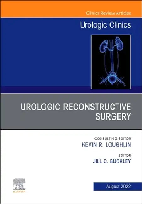 Urologic Reconstructive Surgery, an Issue of Urologic Clinics: Volume 49-3 by Jill Buckley