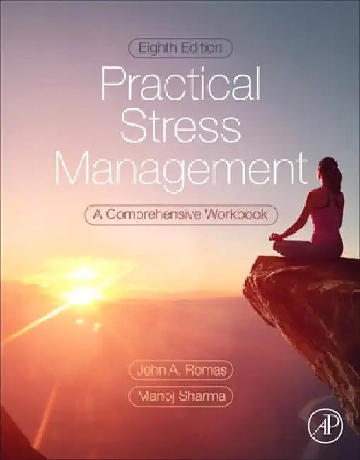 Practical Stress Management: A Comprehensive Workbook by John A. Romas