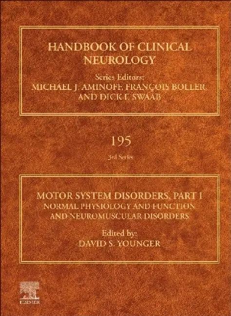 Motor System Disorders, Part I: Normal Physiology and Function and Neuromuscular Disorders by David S. Younger