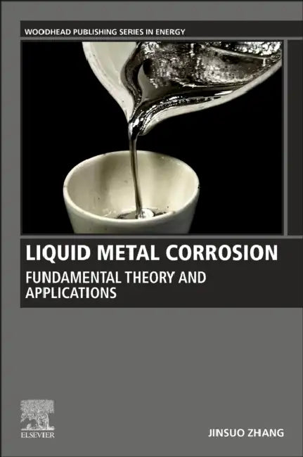 Liquid Metal Corrosion: Fundamental Theory and Applications by Jinsuo Zhang