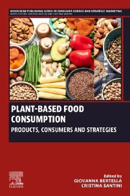 Plant-Based Food Consumption: Products, Consumers and Strategies by Giovanna Bertella
