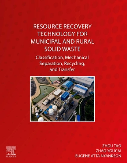 Resource Recovery Technology for Municipal and Rural Solid Waste: Classification, Mechanical Separation, Recycling, and Transfer by Zhao Youcai
