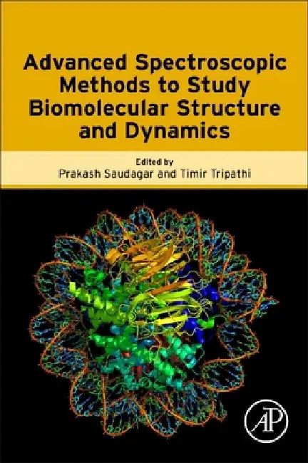 Advanced Spectroscopic Methods to Study Biomolecular Structure and Dynamics by Prakash Saudagar