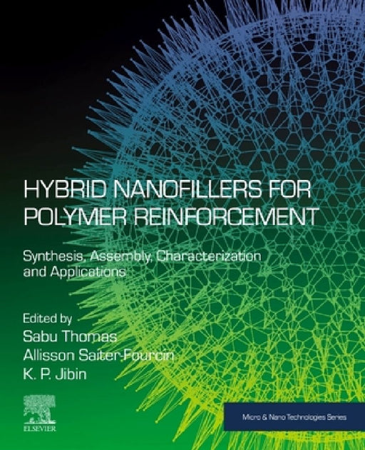 Hybrid Nanofillers for Polymer Reinforcement: Synthesis, Assembly, Characterization, and Applications by Sabu Thomas