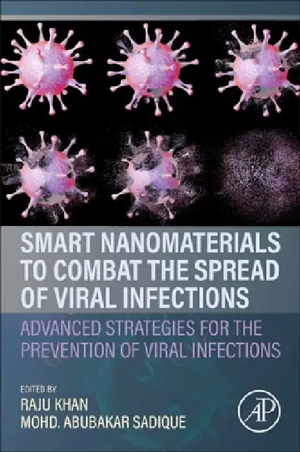 Smart Nanomaterials to Combat the Spread of Viral Infections: Advanced Strategies for the Prevention of Viral Infections by Raju Khan