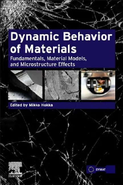 Dynamic Behavior of Materials: Fundamentals, Material Models, and Microstructure Effects by Mikko Hokka