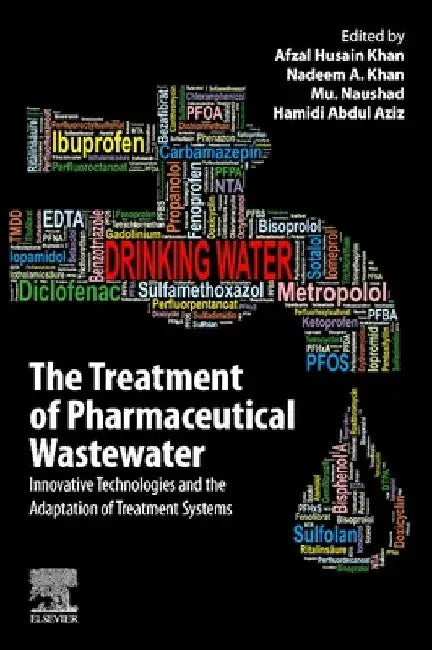 The Treatment of Pharmaceutical Wastewater: Innovative Technologies and the Adaptation of Treatment Systems by Nadeem A. Khan