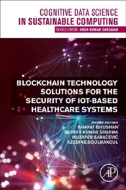 Blockchain Technology Solutions for the Security of Iot-Based Healthcare Systems by Bharat Bhushan
