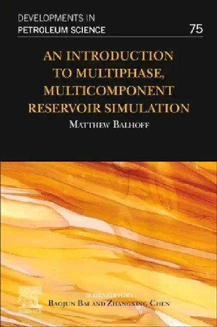 An Introduction to Petroleum Reservoir Simulation, 75 by Matthew Balhoff