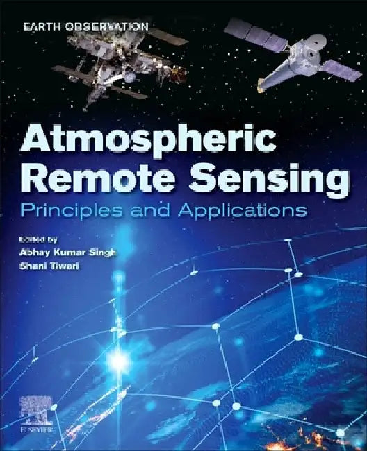 Atmospheric Remote Sensing: Principles and Applications by Abhay Kumar Singh