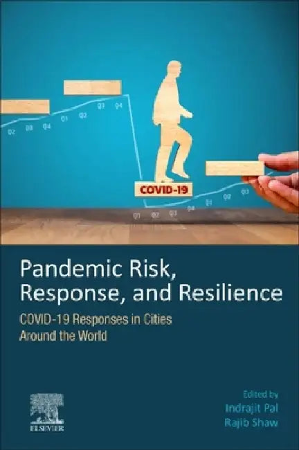 Pandemic Risk, Response, and Resilience: COVID-19 Responses in Cities Around the World by Indrajit Pal