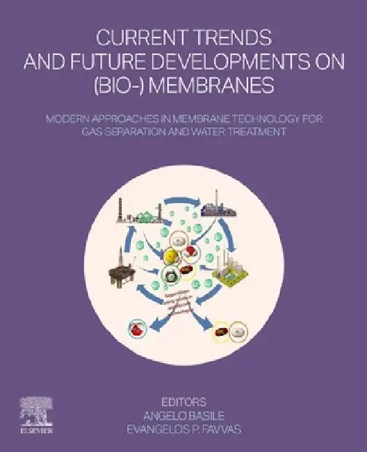Current Trends and Future Developments on (Bio-) Membranes: Modern Approaches in Membrane Technology for Gas Separation and Water Treatment by Angelo Basile