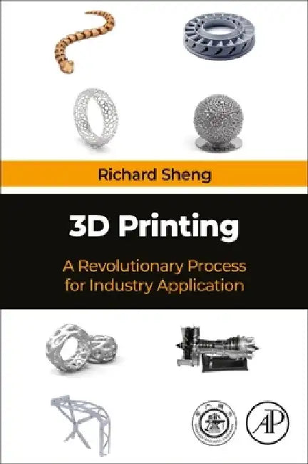 3D Printing: A Revolutionary Process for Industry Applications by Richard Sheng