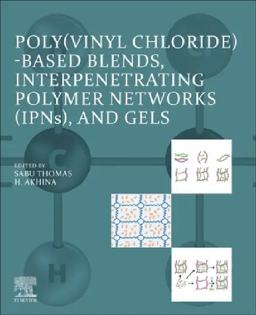 Poly(vinyl Chloride)-Based Blends, Ipns, and Gels by Sabu Thomas