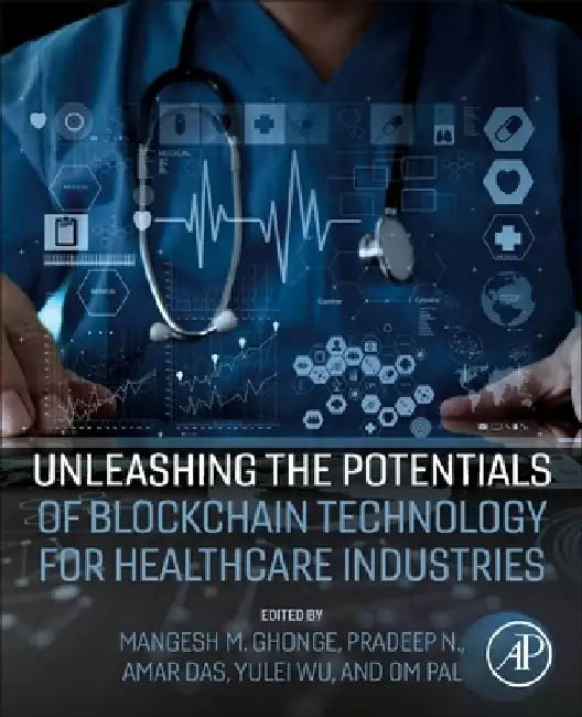 Unleashing the Potentials of Blockchain Technology for Healthcare Industries by Amar Das