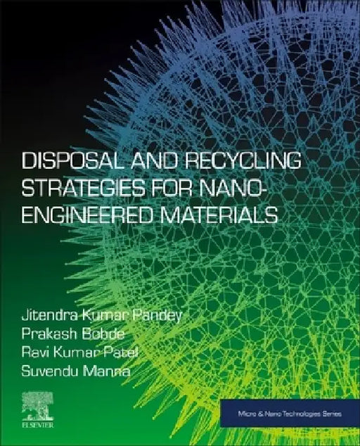 Disposal and Recycling Strategies for Nano-engineered Materials by Jitendra Kumar Pandey