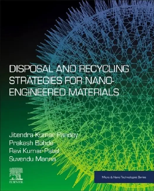 Disposal and Recycling Strategies for Nano-engineered Materials by Jitendra Kumar Pandey