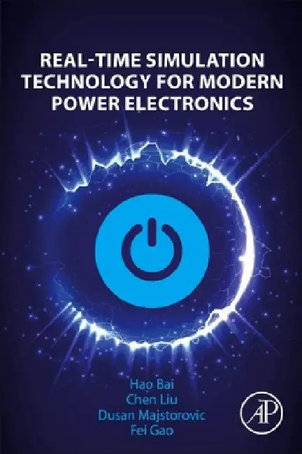 Real-Time Simulation Technology for Modern Power Electronics by Hao Bai
