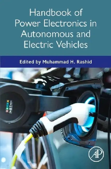 Handbook of Power Electronics in Autonomous and Electric Vehicles by Muhammad H. Rashid