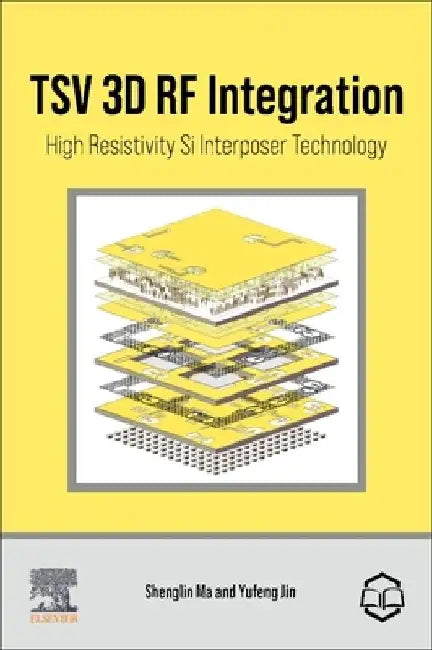 TSV 3D RF Integration: High Resistivity Si Interposer Technology by Shenglin Ma