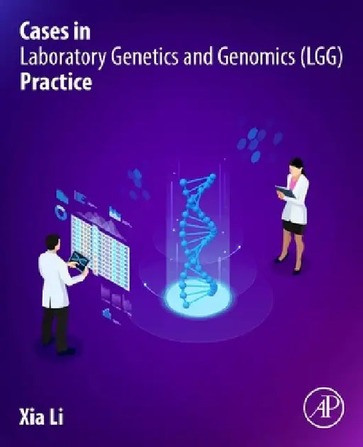 Cases in Laboratory Genetics and Genomics (Lgg) Practice by Xia Li