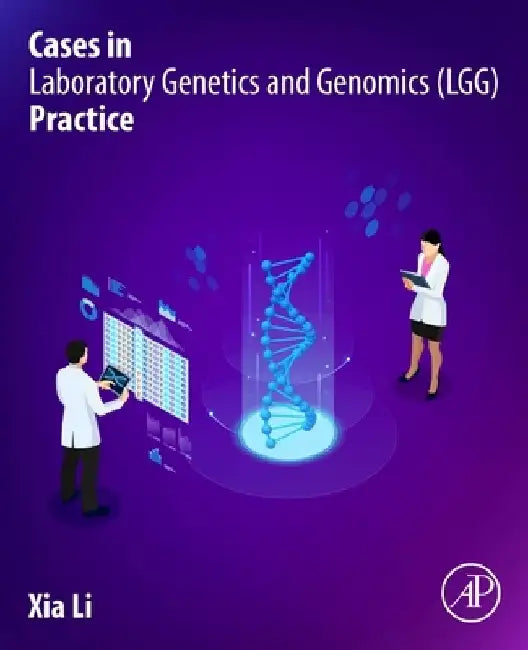 Cases in Laboratory Genetics and Genomics (Lgg) Practice by Xia Li